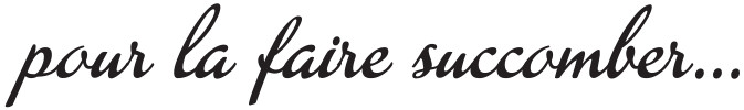 Faire succomber…