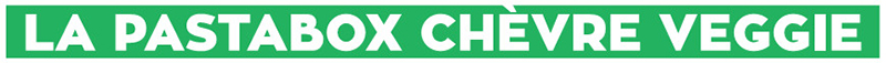 La pastabox chèvre veggie