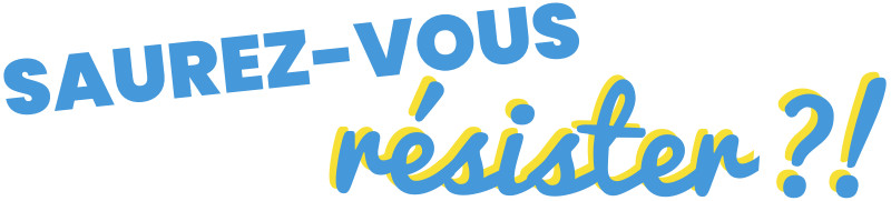 Saurez-vous résister