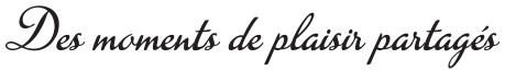 Des moments de plaisir partagés