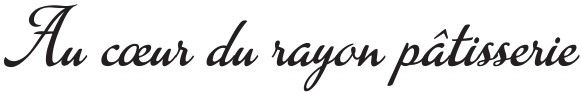 Au cœur du rayon pâtisserie