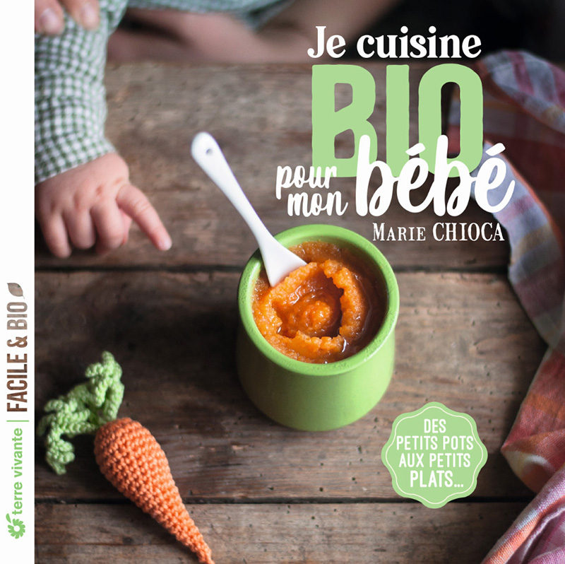 Marie Chioca - Je cuisine bio pour mon bébé