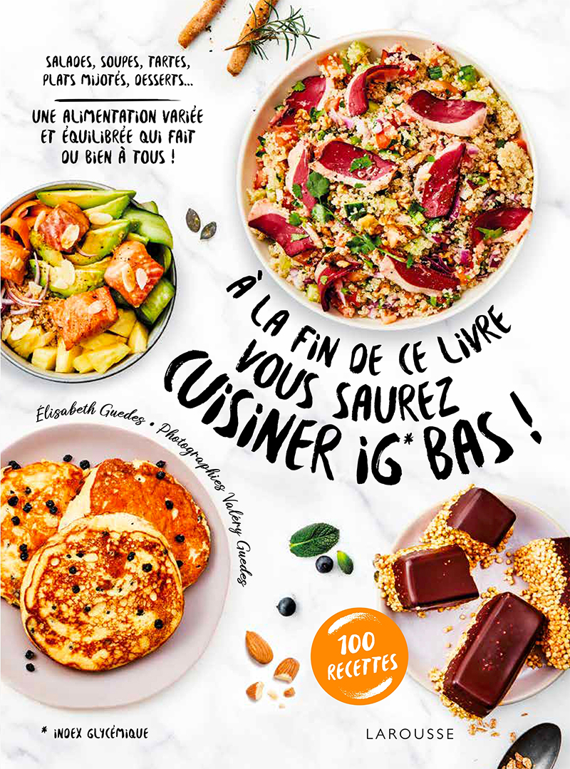 À la fin de ce livre vous saurez Cuisiner IG BAS !