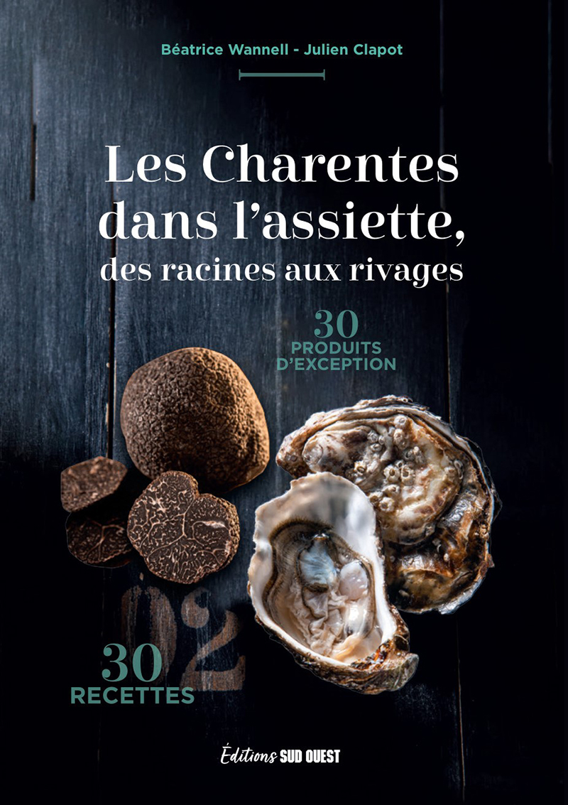 Les Charentes dans l’assiette, des racines aux rivages