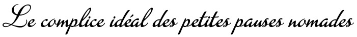 Complice idéal petites pauses nomades
